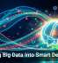 Turning Big Data Into Smart Decisions